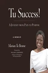 Book cover of Tu Success! A Journey from Pain to Purpose by Browne, Mariatu, Tu