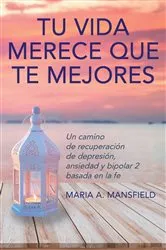 Book cover of Tu Vida Merece Que Te Mejores by Maria A. Mansfield