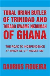 Book cover of Tubal Uriah Butler of Trinidad and Tobago Kwame Nkrumah of Ghana by Daurius Figueira