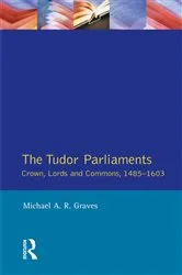 Book cover of Tudor Parliaments,The Crown,Lords and Commons,1485-1603 by Michael A.R. Graves