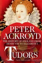 Book cover of Tudors: The History of England from Henry VIII to Elizabeth I by Peter Ackroyd