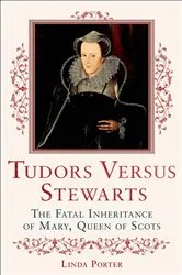 Book cover of Tudors Versus Stewarts by Linda Porter