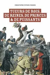 Book cover of Tueurs de rois, de reines, de princes & de puissants by Christophe Veyrin-Forrer