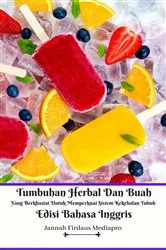Book cover of Tumbuhan Herbal Dan Buah Yang Berkhasiat Untuk Memperkuat Sistem Kekebalan Tubuh Edisi Bahasa Inggris by Unknown