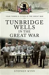 Book cover of Tunbridge Wells in the Great War by Stephen Wynn