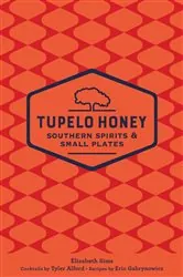 Book cover of Tupelo Honey Southern Spirits & Small Plates by Elizabeth Sims