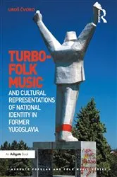 Book cover of Turbo-folk Music and Cultural Representations of National Identity in Former Yugoslavia by Uroš Čvoro