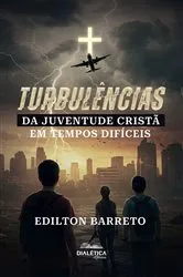 Book cover of Turbulências da Juventude Cristã em Tempos Difíceis by Edilton Barreto