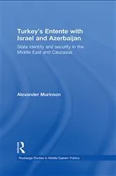 Book cover of Turkey's Entente with Israel and Azerbaijan by Alexander Murinson