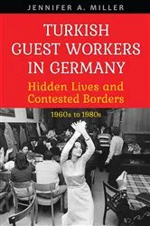 Book cover of Turkish Guest Workers in Germany by Jennifer A. Miller