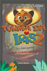 Book cover of Turma Da Íris 2, E O Saci Pererê (2nd ed.) by Adriano Barbosa