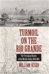 Book cover of Turmoil on the Rio Grande by William S. Kiser
