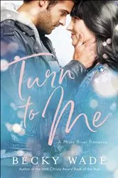 Book cover of Turn to Me (Misty River Romance, A Book #3) by Becky Wade