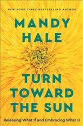 Book cover of Turn Toward the Sun by Mandy Hale
