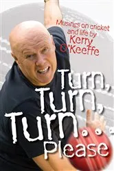 Book cover of Turn, Turn, Turn...Please! Musings on Cricket and Life by Kerry O'Keeffe