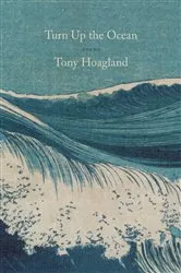 Book cover of Turn Up the Ocean by Tony Hoagland