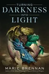 Book cover of Turning Darkness Into Light by Marie Brennan