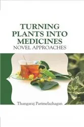 Book cover of Turning Plants Into Medicines by T Parimelazhagan