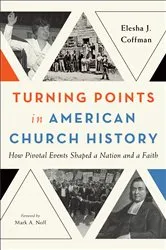 Book cover of Turning Points in American Church History by Elesha J. Coffman