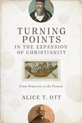 Book cover of Turning Points in the Expansion of Christianity by Alice T. Ott