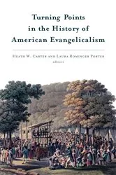 Book cover of Turning Points in the History of American Evangelicalism by Heath W. Carter
