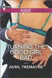 Book cover of Turning the Good Girl Bad by Avril Tremayne