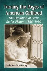 Book cover of Turning the Pages of American Girlhood by Emily Hamilton-Honey