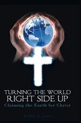 Book cover of Turning the World Right Side Up by Robert A. Jones