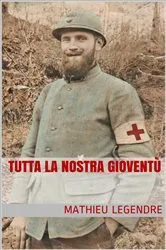 Book cover of Tutta la nostra gioventù by Mathieu Legendre
