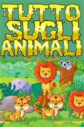 Book cover of Tutto sugli animali by PAUL A. LYNCH