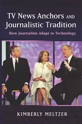 Book cover of TV News Anchors and Journalistic Tradition by Kimberly Meltzer