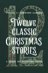 Book cover of Twelve Classic Christmas Stories by Timothy Larsen