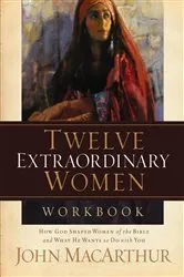 Book cover of Twelve Extraordinary Women Workbook by John F. MacArthur