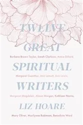 Book cover of Twelve Great Spiritual Writers by Liz Hoare