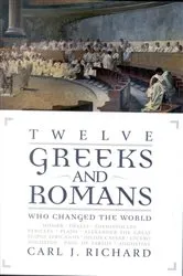 Book cover of Twelve Greeks and Romans Who Changed the World by Carl J. Richard