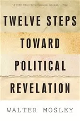 Book cover of Twelve Steps Toward Political Revelation by Walter Mosley