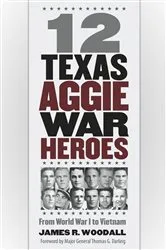 Book cover of Twelve Texas Aggie War Heroes by James R. Woodall