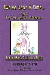 Book cover of Twelve Upon A Time... April: The Great Festival of Rabbunia Bedside Story Collection Series by Edward Galluzzi