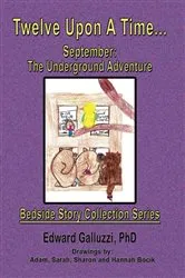 Book cover of Twelve Upon A Time... September: The Underground Adventure Bedside Story Collection Series by Edward Galluzzi
