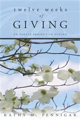 Book cover of Twelve Weeks of Giving by Kathy M. Pennigar