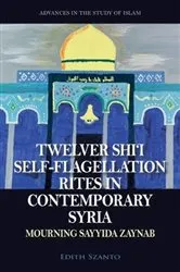 Book cover of Twelver Shi’i Self-flagellation Rites in Contemporary Syria by Edith Szanto