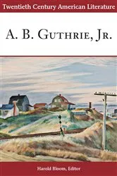 Book cover of Twentieth Century American Literature: A. B. Guthrie, Jr. by Harold Bloom