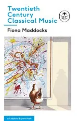 Book cover of Twentieth-Century Classical Music by Fiona Maddocks