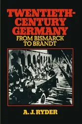 Book cover of Twentieth-Century Germany: From Bismarck to Brandt by A.J. Ryder