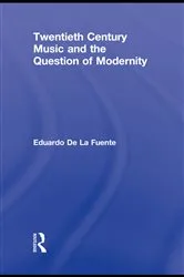 Book cover of Twentieth Century Music and the Question of Modernity by Eduardo de la Fuente