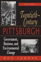 Book cover of Twentieth-Century Pittsburgh, Volume One by Roy Lubove