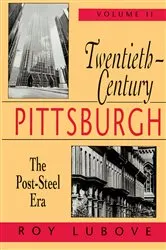Book cover of Twentieth-Century Pittsburgh, Volume Two by Roy Lubove