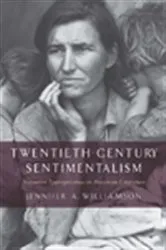 Book cover of Twentieth-Century Sentimentalism by Jennifer A. Williamson
