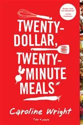 Book cover of Twenty-Dollar, Twenty-Minute Meals* by Caroline Wright