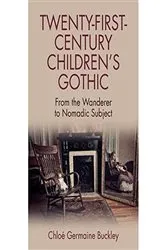 Book cover of Twenty-First-Century Children’s Gothic by Chloé Germaine Buckley